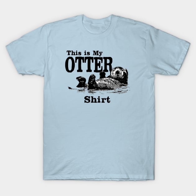 This is my Otter shirt T-Shirt by Alema Art